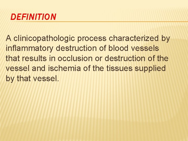 DEFINITION A clinicopathologic process characterized by inflammatory destruction of blood vessels that results in