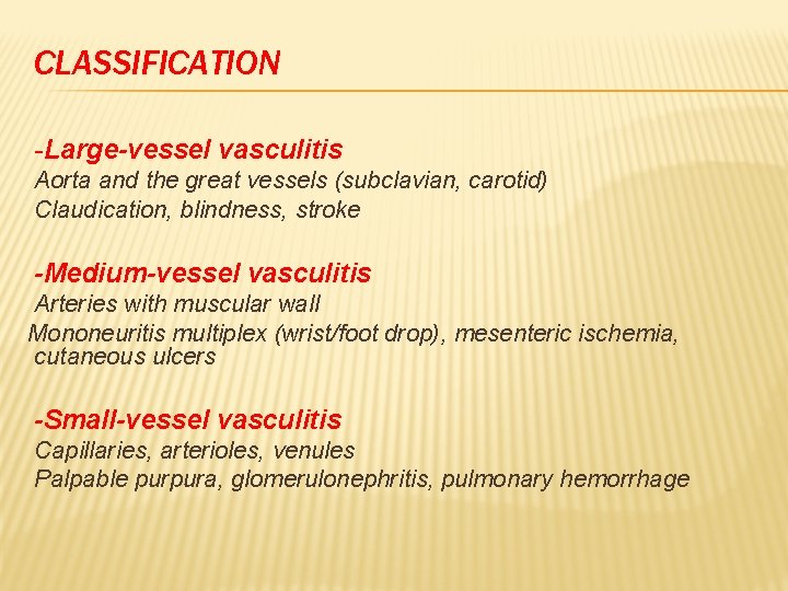 CLASSIFICATION -Large-vessel vasculitis Aorta and the great vessels (subclavian, carotid) Claudication, blindness, stroke -Medium-vessel