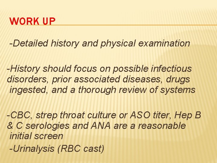 WORK UP -Detailed history and physical examination -History should focus on possible infectious disorders,