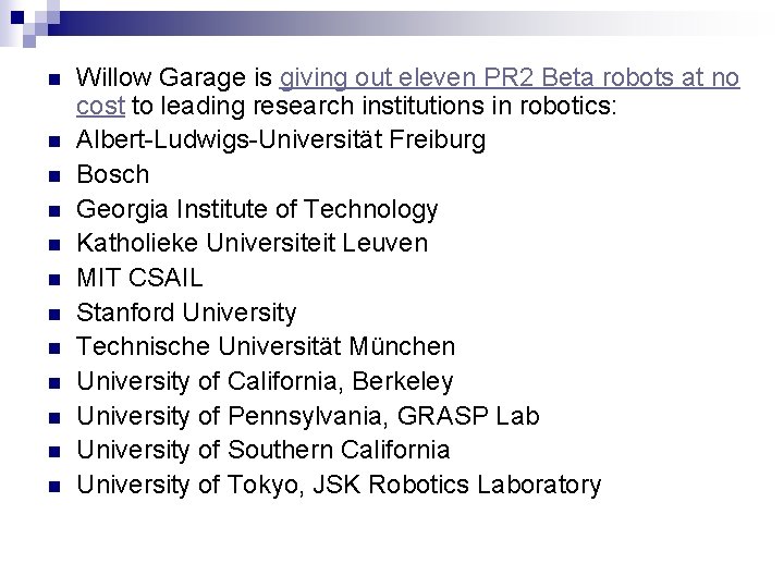 n n n Willow Garage is giving out eleven PR 2 Beta robots at