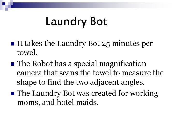 Laundry Bot It takes the Laundry Bot 25 minutes per towel. n The Robot