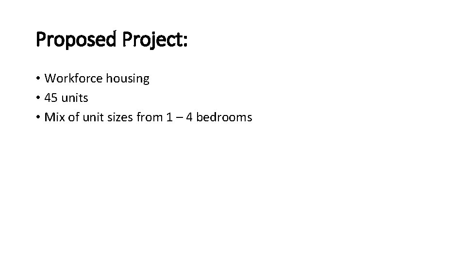 Proposed Project: • Workforce housing • 45 units • Mix of unit sizes from