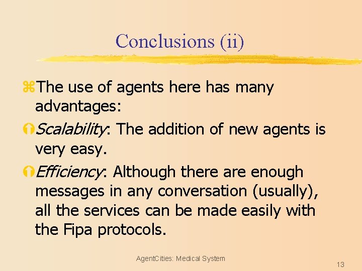 Conclusions (ii) z. The use of agents here has many advantages: ÝScalability: The addition