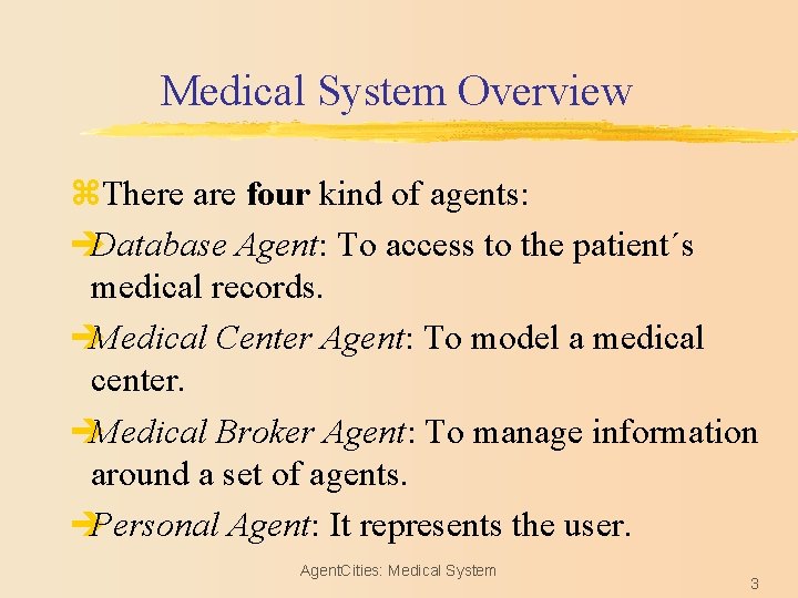 Medical System Overview z. There are four kind of agents: èDatabase Agent: To access