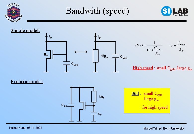 Bandwith (speed) Simple model: High speed : small Cgate, large gm Realistic model: Still