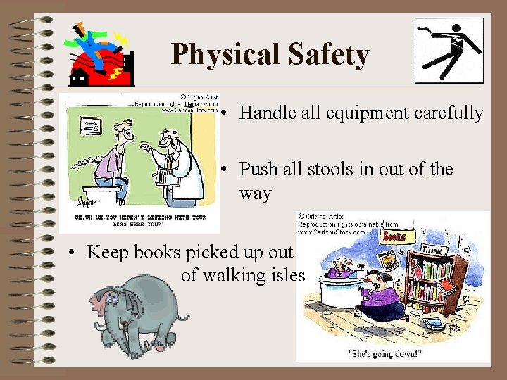 Physical Safety • Handle all equipment carefully • Push all stools in out of
