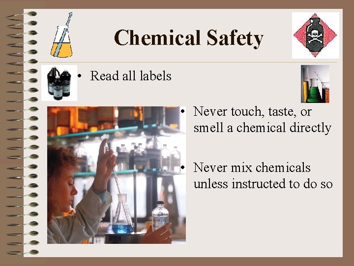 Chemical Safety • Read all labels • Never touch, taste, or smell a chemical