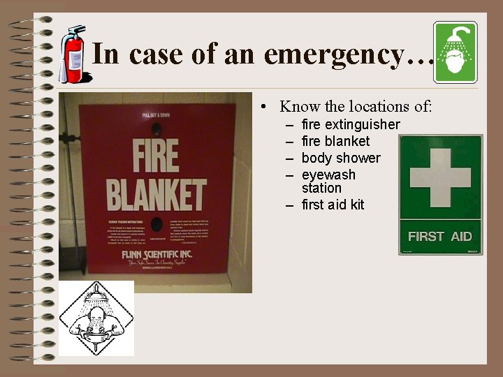 In case of an emergency… • Know the locations of: – – fire extinguisher
