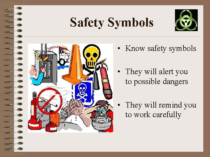 Safety Symbols • Know safety symbols • They will alert you to possible dangers