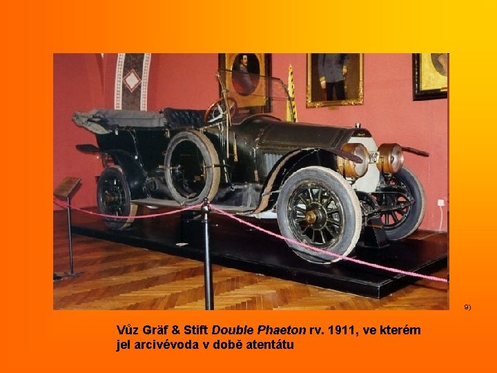 9) Vůz Gräf & Stift Double Phaeton rv. 1911, ve kterém jel arcivévoda v