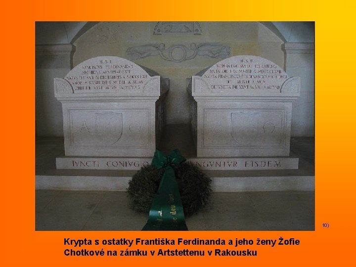 10) Krypta s ostatky Františka Ferdinanda a jeho ženy Žofie Chotkové na zámku v