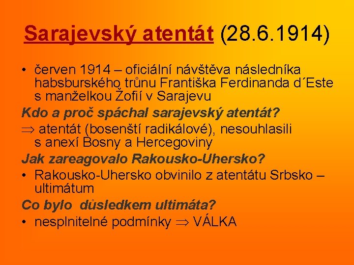 Sarajevský atentát (28. 6. 1914) • červen 1914 – oficiální návštěva následníka habsburského trůnu