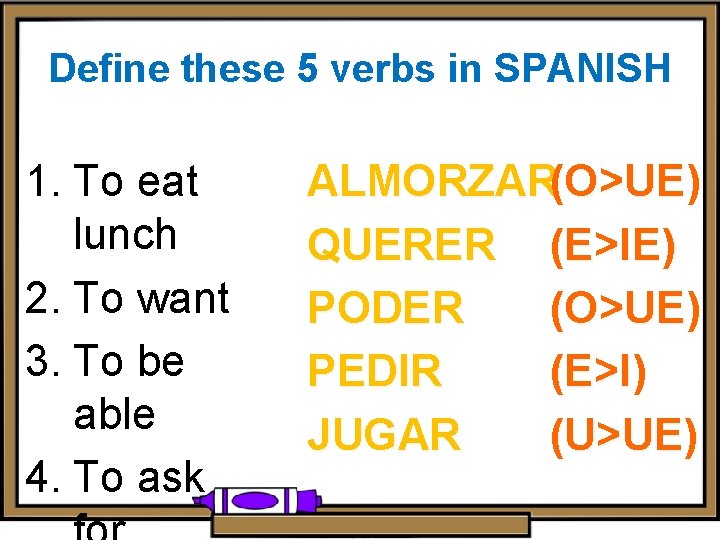 Define these 5 verbs in SPANISH 1. To eat lunch 2. To want 3.