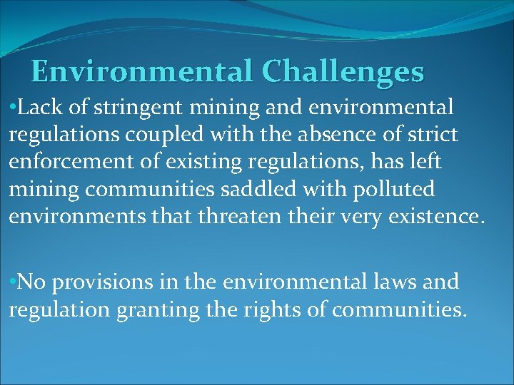 Environmental Challenges • Lack of stringent mining and environmental regulations coupled with the absence