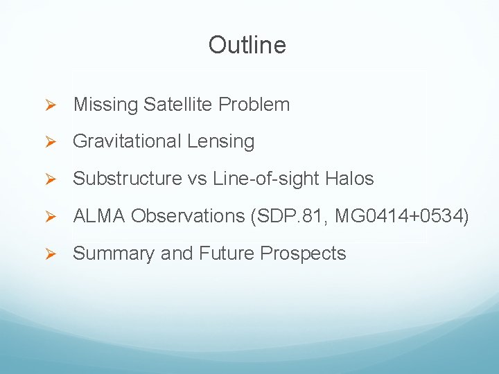 Outline Ø Missing Satellite Problem Ø Gravitational Lensing Ø Substructure vs Line-of-sight Halos Ø