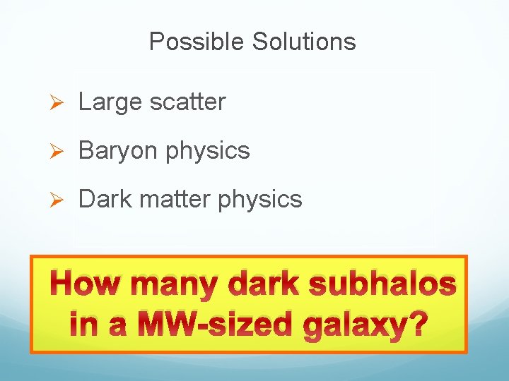 Possible Solutions Ø Large scatter Ø Baryon physics Ø Dark matter physics How many