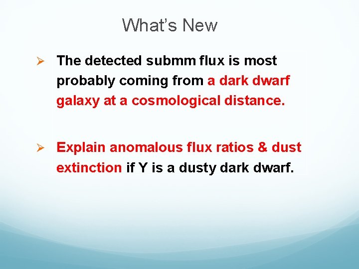 What’s New Ø The detected submm flux is most probably coming from a dark