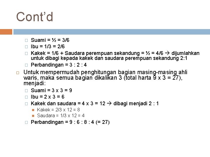 Cont’d � � Suami = ½ = 3/6 Ibu = 1/3 = 2/6 Kakek