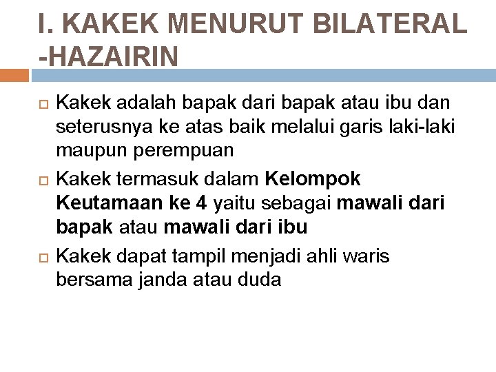 I. KAKEK MENURUT BILATERAL -HAZAIRIN Kakek adalah bapak dari bapak atau ibu dan seterusnya