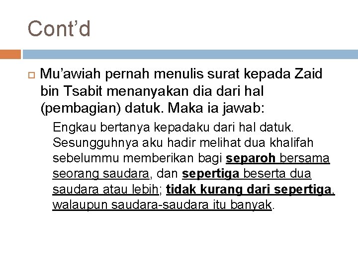 Cont’d Mu’awiah pernah menulis surat kepada Zaid bin Tsabit menanyakan dia dari hal (pembagian)