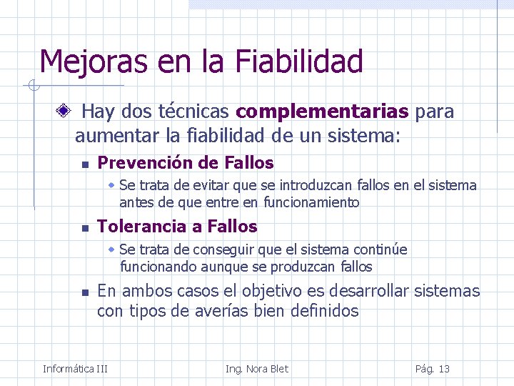 Mejoras en la Fiabilidad Hay dos técnicas complementarias para aumentar la fiabilidad de un