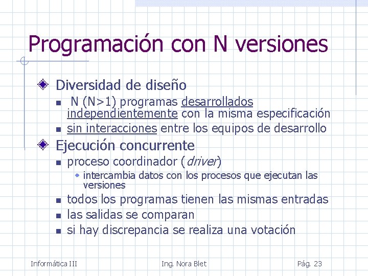 Programación con N versiones Diversidad de diseño N (N>1) programas desarrollados independientemente con la