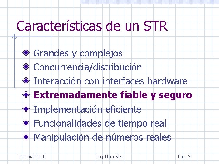 Características de un STR Grandes y complejos Concurrencia/distribución Interacción con interfaces hardware Extremadamente fiable