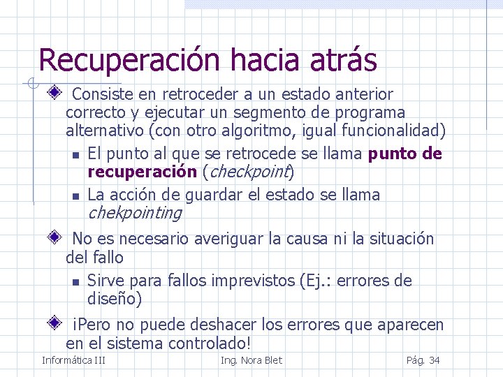 Recuperación hacia atrás Consiste en retroceder a un estado anterior correcto y ejecutar un