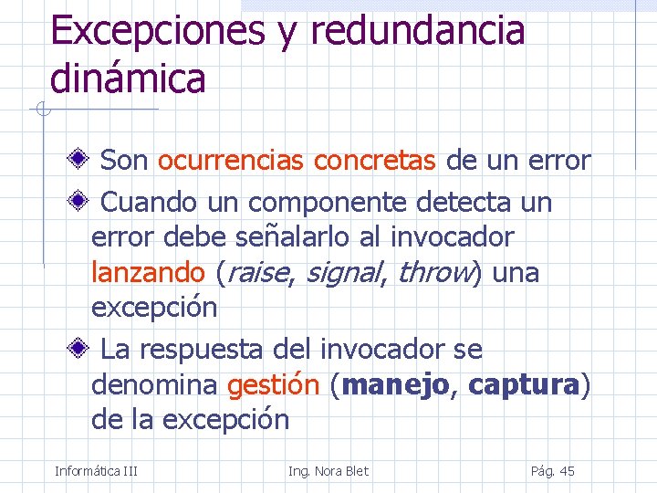 Excepciones y redundancia dinámica Son ocurrencias concretas de un error Cuando un componente detecta