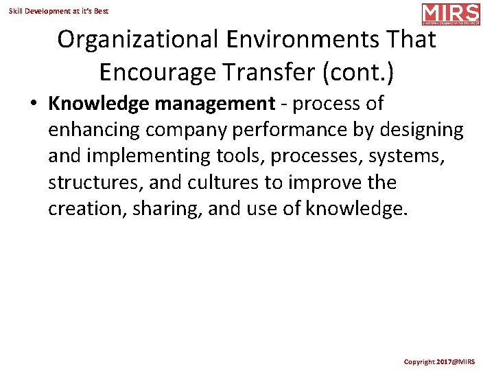 Skill Development at it’s Best Organizational Environments That Encourage Transfer (cont. ) • Knowledge