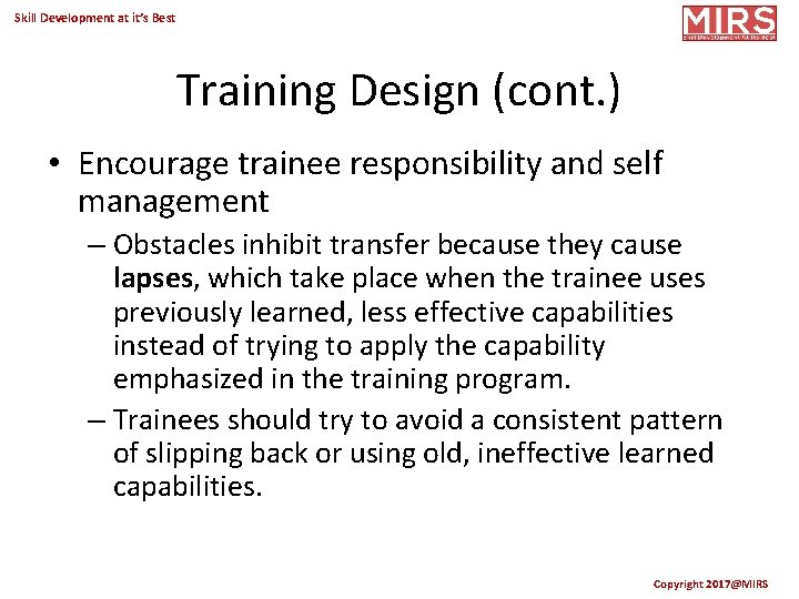 Skill Development at it’s Best Training Design (cont. ) • Encourage trainee responsibility and