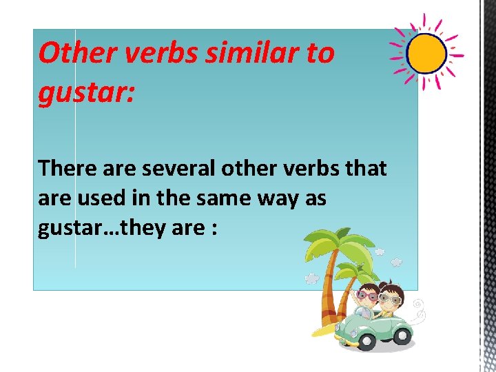 Other verbs similar to gustar: There are several other verbs that are used in