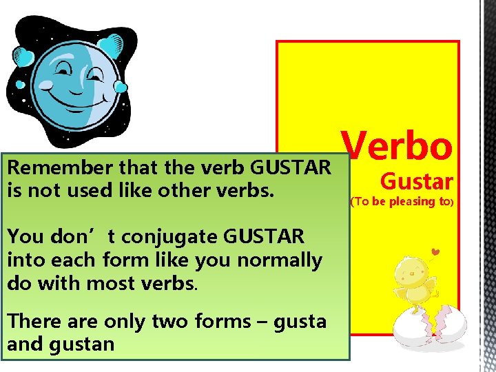 Verbo Remember that the verb GUSTAR is not used like other verbs. You don’t