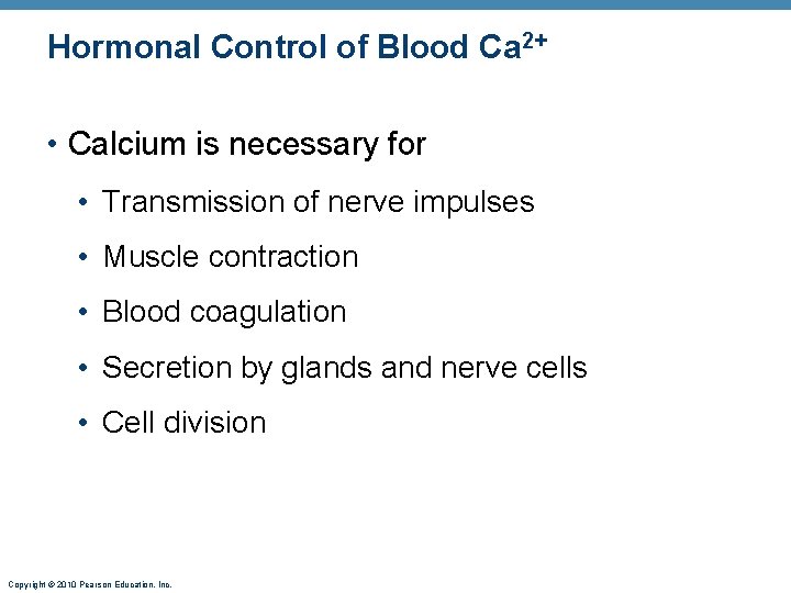 Hormonal Control of Blood Ca 2+ • Calcium is necessary for • Transmission of