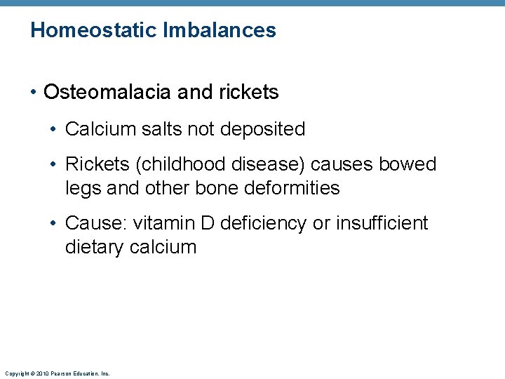 Homeostatic Imbalances • Osteomalacia and rickets • Calcium salts not deposited • Rickets (childhood Homeostatic Imbalances • Osteomalacia and rickets • Calcium salts not deposited • Rickets (childhood