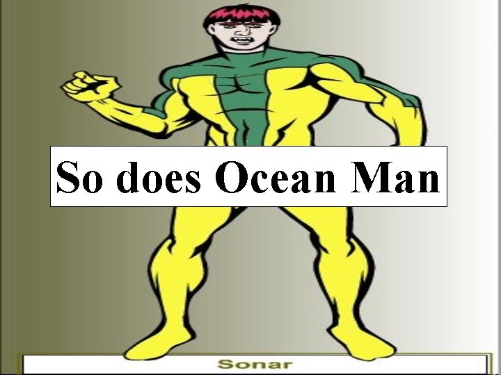 So does Ocean Man 