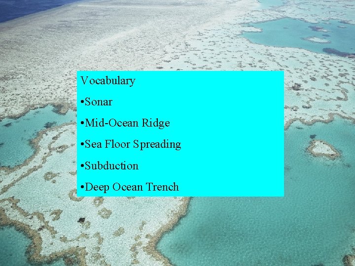 Vocabulary • Sonar • Mid-Ocean Ridge • Sea Floor Spreading • Subduction • Deep