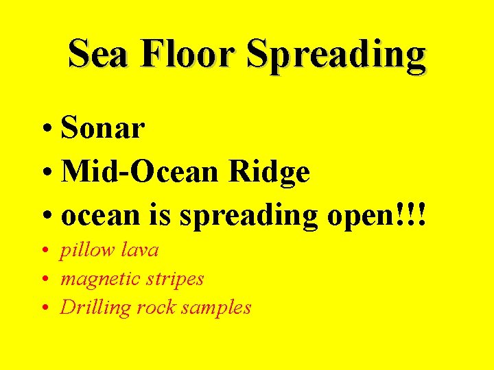 Sea Floor Spreading • Sonar • Mid-Ocean Ridge • ocean is spreading open!!! •