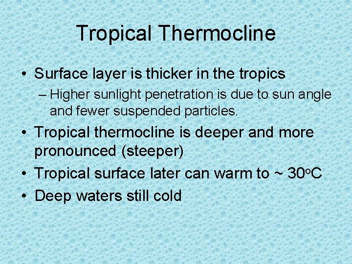 Tropical Thermocline • Surface layer is thicker in the tropics – Higher sunlight penetration Tropical Thermocline • Surface layer is thicker in the tropics – Higher sunlight penetration