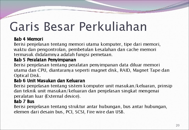 Garis Besar Perkuliahan Bab 4 Memori Berisi penjelasan tentang memori utama komputer, tipe dari