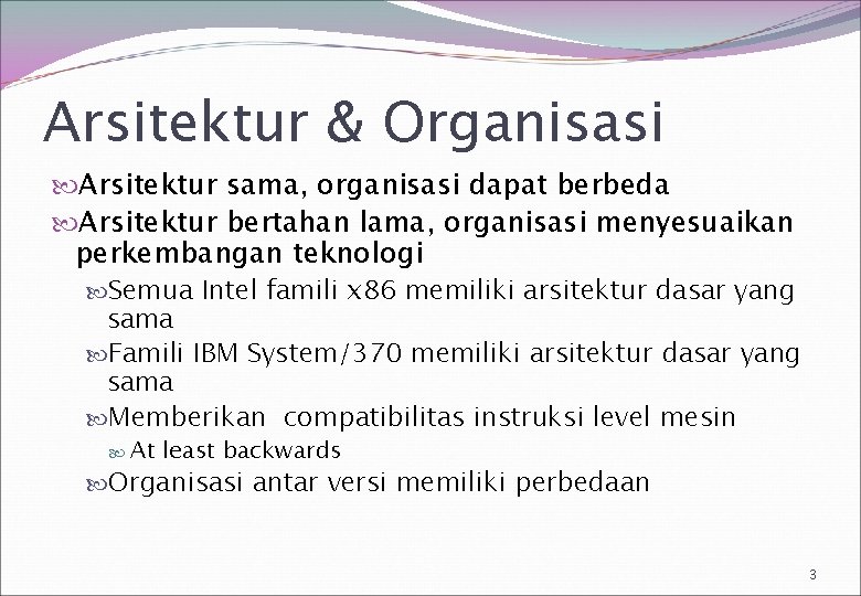 Arsitektur & Organisasi Arsitektur sama, organisasi dapat berbeda Arsitektur bertahan lama, organisasi menyesuaikan perkembangan