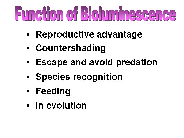  • Reproductive advantage • Countershading • Escape and avoid predation • Species recognition