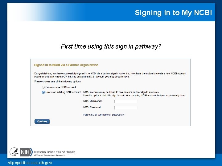 Signing in to My NCBI First time using this sign in pathway? http: //publicaccess.