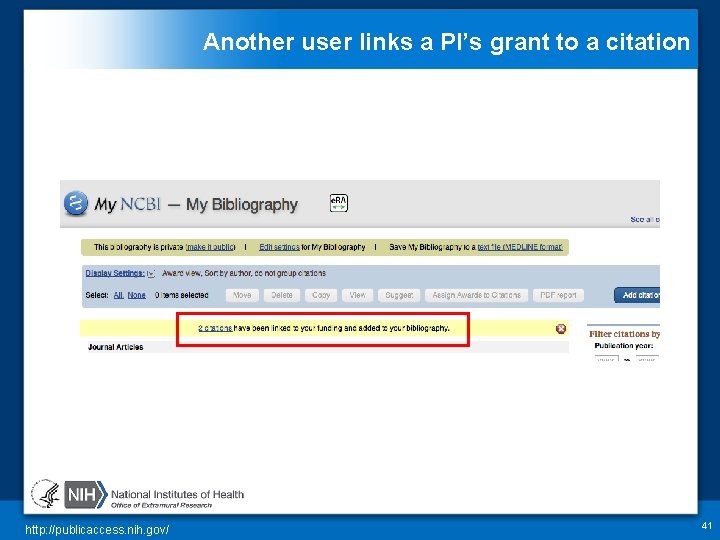 Another user links a PI’s grant to a citation http: //publicaccess. nih. gov/ 41