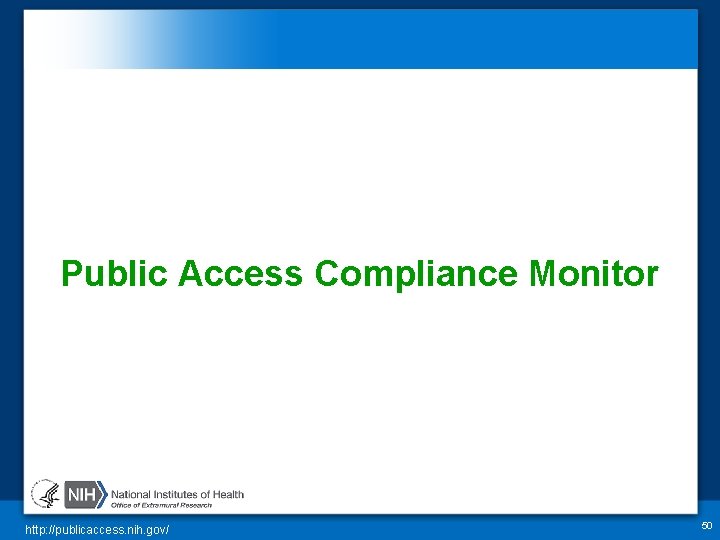 Public Access Compliance Monitor http: //publicaccess. nih. gov/ 50 