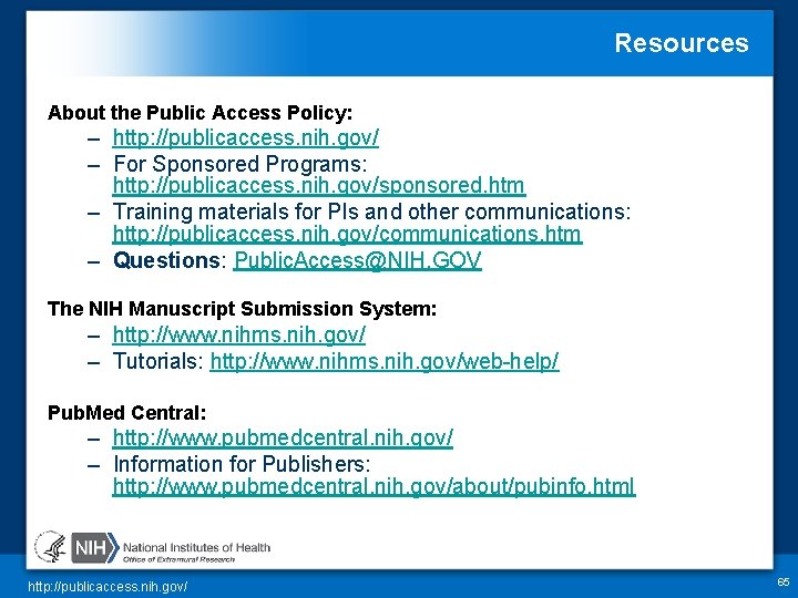 Resources About the Public Access Policy: – http: //publicaccess. nih. gov/ – For Sponsored