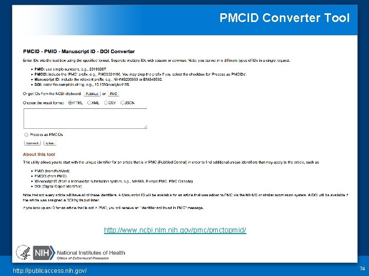 PMCID Converter Tool http: //www. ncbi. nlm. nih. gov/pmctopmid/ http: //publicaccess. nih. gov/ 74