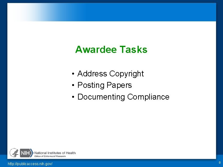 Awardee Tasks • Address Copyright • Posting Papers • Documenting Compliance http: //publicaccess. nih.
