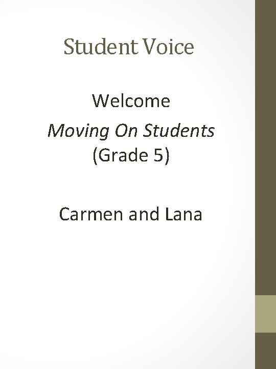 Student Voice Welcome Moving On Students (Grade 5) Carmen and Lana 