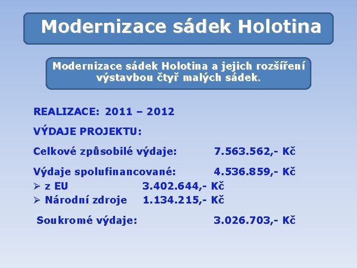 Modernizace sádek Holotina a jejich rozšíření výstavbou čtyř malých sádek. REALIZACE: 2011 – 2012